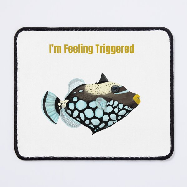 Item preview, I’m Feeling Triggered - Trigger fish designed and sold by SandyArtoutsidein.