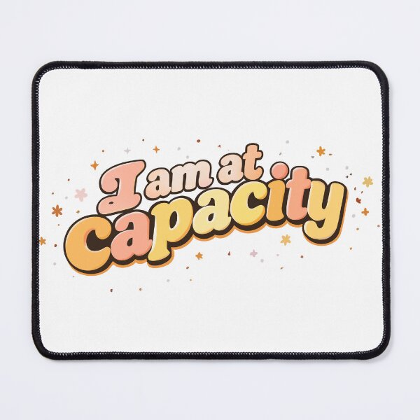 Item preview, I am at capacity designed and sold by PoiseAndPanic.