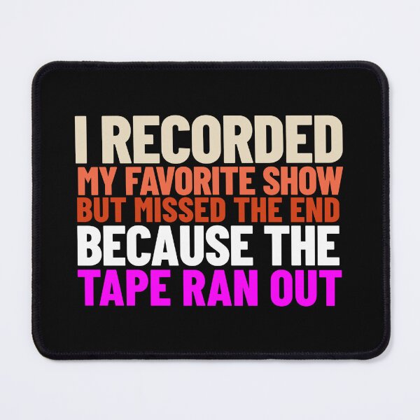 Item preview, I Recorded My Favorite Show But Missed the End Because the Tape Ran Out -- '80s/'90s nostalgia designed and sold by The Sporty Nerd.