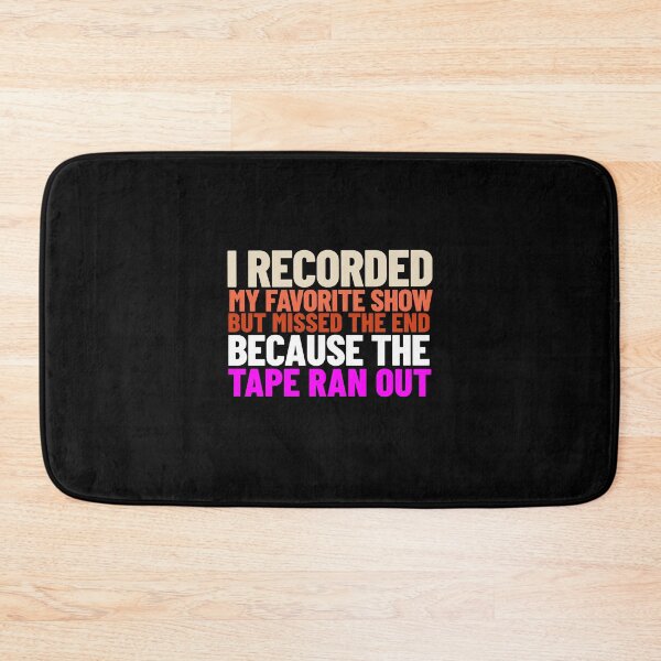 Item preview, I Recorded My Favorite Show But Missed the End Because the Tape Ran Out -- '80s/'90s nostalgia designed and sold by The Sporty Nerd.