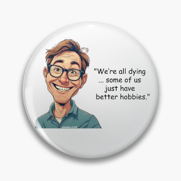 Item preview, "We’re all dying ... some of us just have better hobbies." - Zeke @ spunkyZeST designed and sold by spunkyZeST.