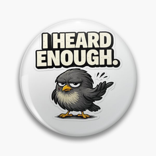 Item preview, I Heard Enough. – Grumpy Bird Club Funny Sarcastic Humor designed and sold by DigiWoosh.