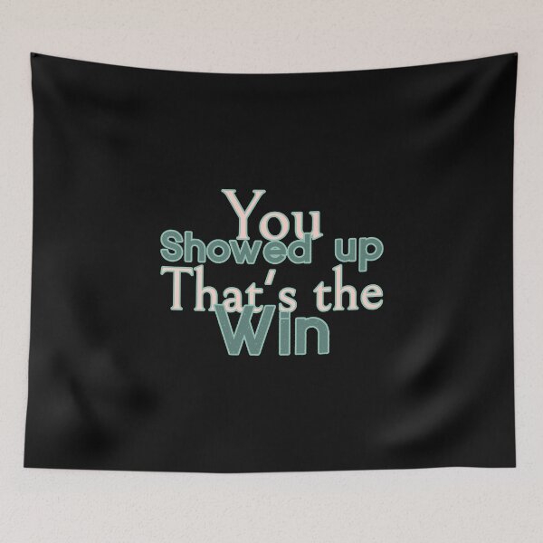 Item preview, You Showed up That's the Win  designed and sold by ACA Design & Print.