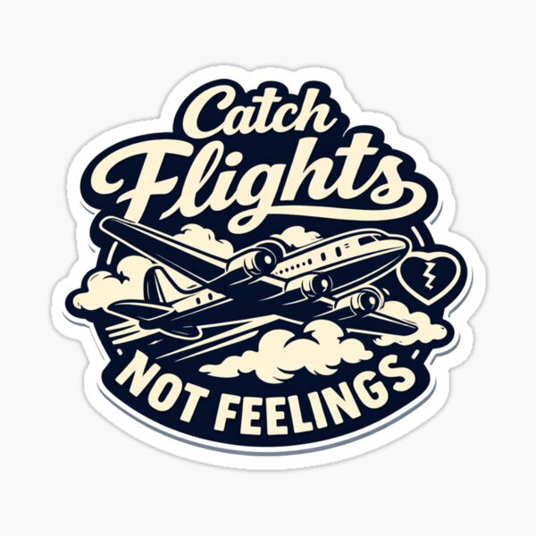 Catch Flights Not Feelings Sticker