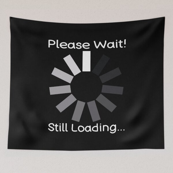 Item preview, Please Wait Still Loading Humor Design designed and sold by DrTol.