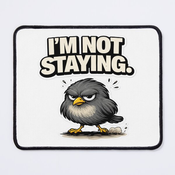 Item preview, I’m Not Staying. – Grumpy Bird Club Funny Sarcastic Humor designed and sold by DigiWoosh.