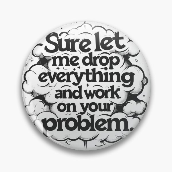 Item preview, Sarcastic Work Shirt – “Sure Let Me Drop Everything” Funny Coworker Humor Tee designed and sold by HellaDopeOrca.