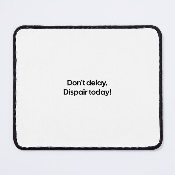 Item preview, Don't delay, Dispair today! designed and sold by aboxbayz.