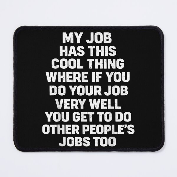 Item preview, Funny Employee Sarcasm My Job Has This Cool Thing Work Humor Quote designed and sold by EricCotanori.