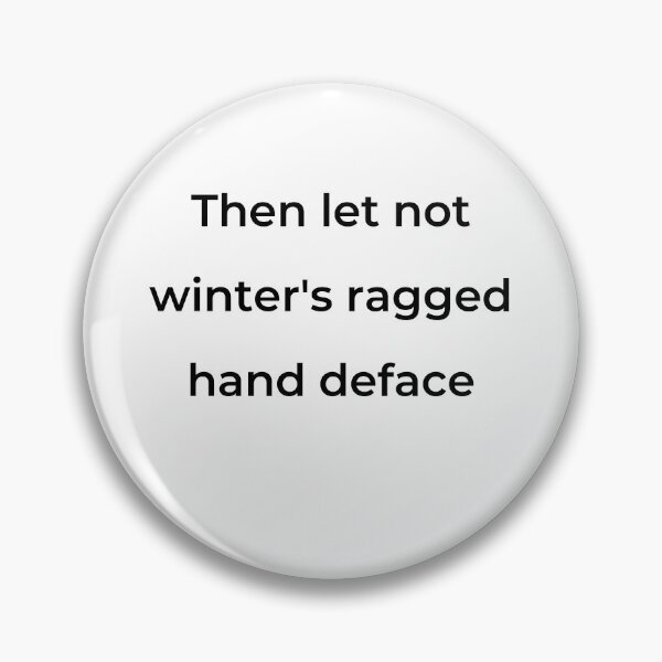 Item preview, "Then let not winter's ragged hand deface" - print black designed and sold by ariksworld.