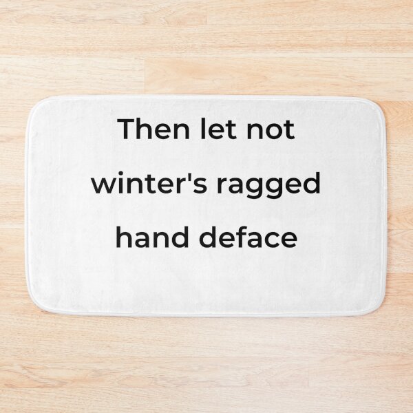 Item preview, "Then let not winter's ragged hand deface" - print black designed and sold by ariksworld.