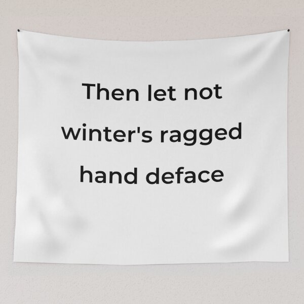 Item preview, "Then let not winter's ragged hand deface" - print black designed and sold by ariksworld.