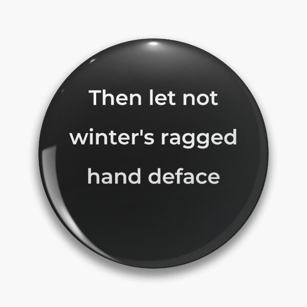 Item preview, "Then let not winter's ragged hand deface" - print white designed and sold by ariksworld.