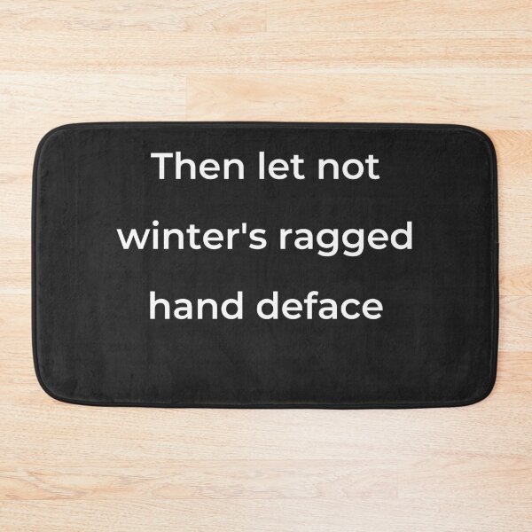 Item preview, "Then let not winter's ragged hand deface" - print white designed and sold by ariksworld.