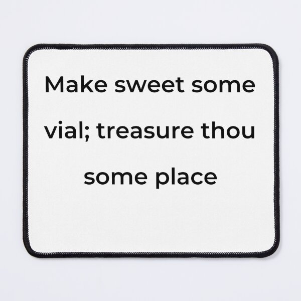Item preview, "Make sweet some vial; treasure thou some place" - print black designed and sold by ariksworld.