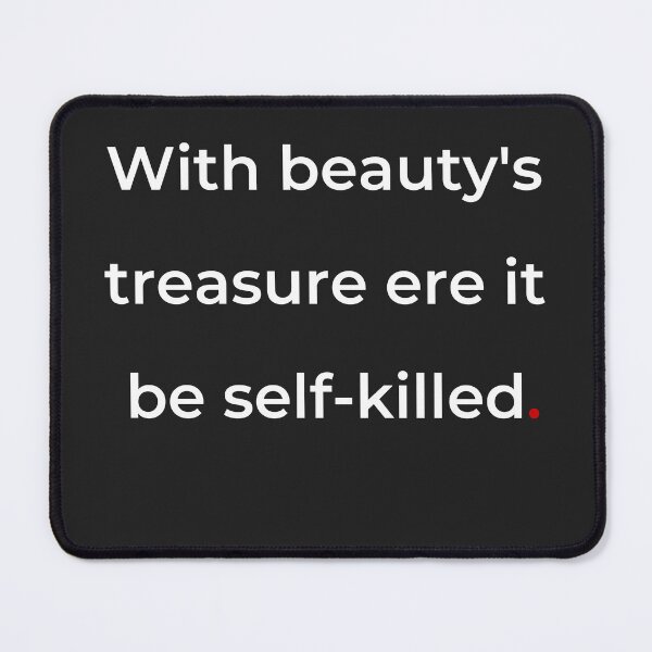 Item preview, "With beauty's treasure ere it be self-killed" - print white designed and sold by ariksworld.