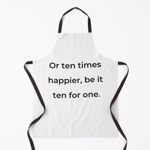 Item preview, "Or ten times happier, be it ten for one" - print black designed and sold by ariksworld.