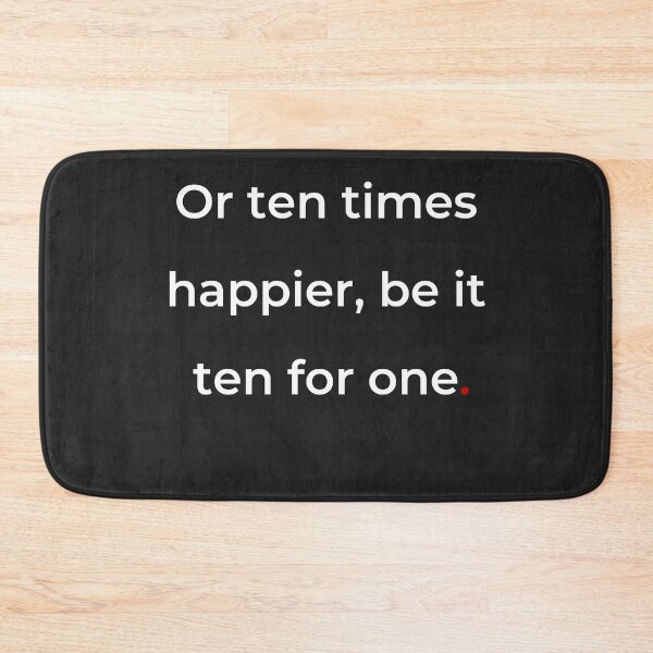 Item preview, "Or ten times happier, be it ten for one" - print white designed and sold by ariksworld.