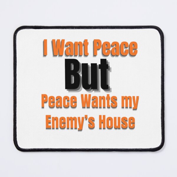 Item preview, I Want Peace But Peace Wants My Enemy’s House – Funny Sarcastic Quote designed and sold by Dew Drop wear.