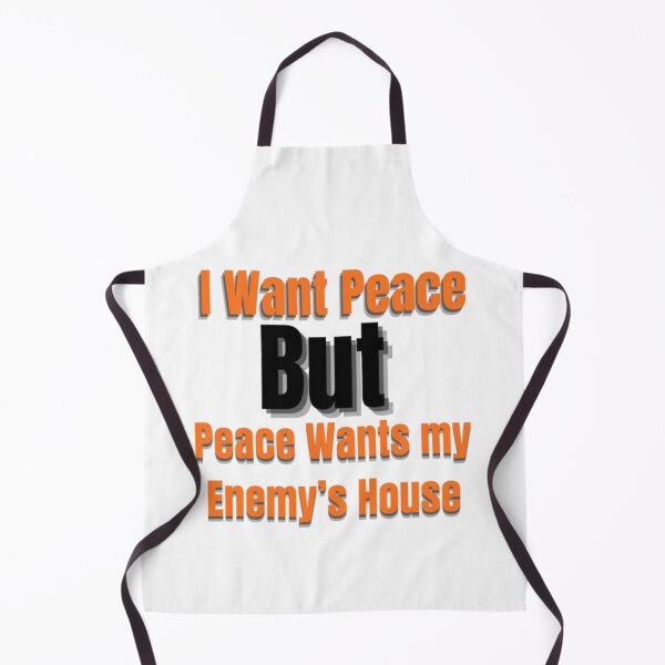 Item preview, I Want Peace But Peace Wants My Enemy’s House – Funny Sarcastic Quote designed and sold by Dew Drop wear.