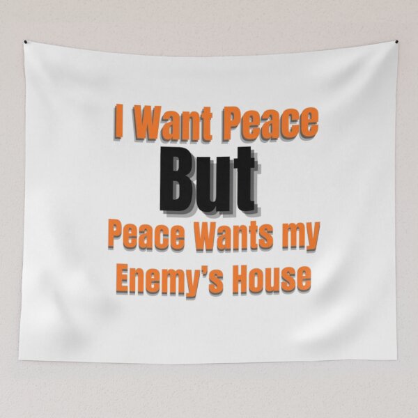 Item preview, I Want Peace But Peace Wants My Enemy’s House – Funny Sarcastic Quote designed and sold by Dew  Drop wear.