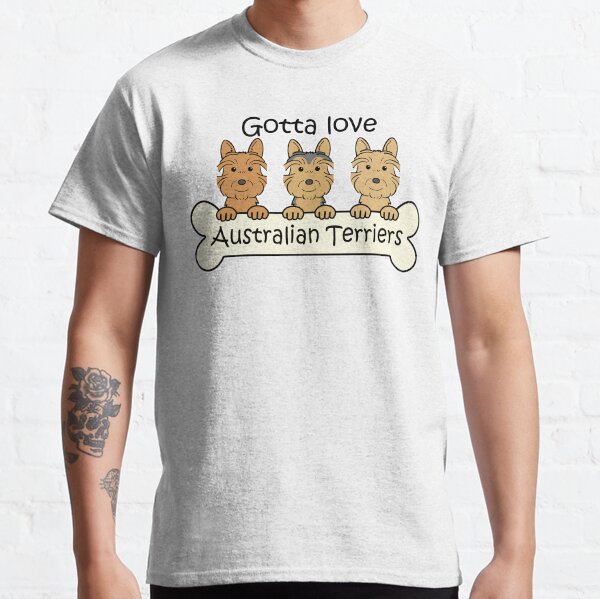 Gotta Love AustralianTerriers Classic T-Shirt