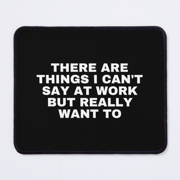 Item preview, There Are Things I Can't Say At Work But Really Want To Funny Work Saying designed and sold by SWETA HALDER.