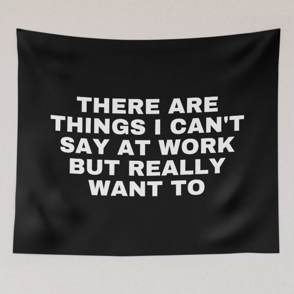 Item preview, There Are Things I Can't Say At Work But Really Want To Funny Work Saying designed and sold by SWETA HALDER.