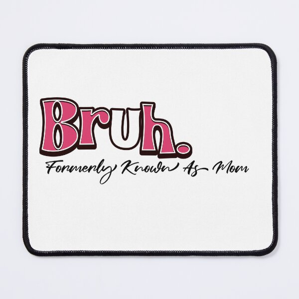 Item preview, Bruh Formerly Known as Mom Funny Quote designed and sold by CeliaZnx.