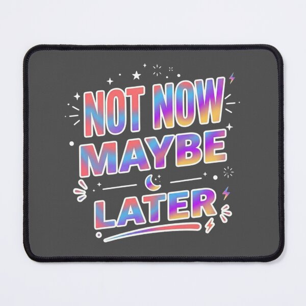 Item preview, Not Now Maybe Later – Funny Shirt designed and sold by SarcasmThreads.