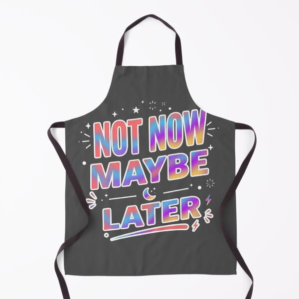 Item preview, Not Now Maybe Later – Funny Shirt  designed and sold by SarcasmThreads.