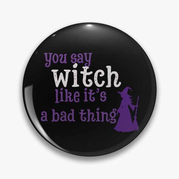 Item preview, You say witch like it's a bad thing designed and sold by TrueFeminine.