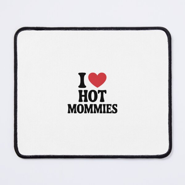 Item preview, I love hot mommies designed and sold by GA-DesignStudio.