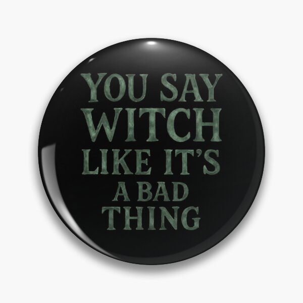 Item preview, You say witch like it's a bad thing designed and sold by TrueFeminine.