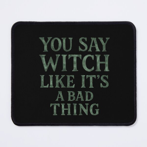 Item preview, You say witch like it's a bad thing designed and sold by TrueFeminine.