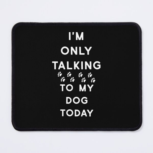 Item preview, I'm Only Talking To My Dog Today Funny Quote designed and sold by CeliaZnx.