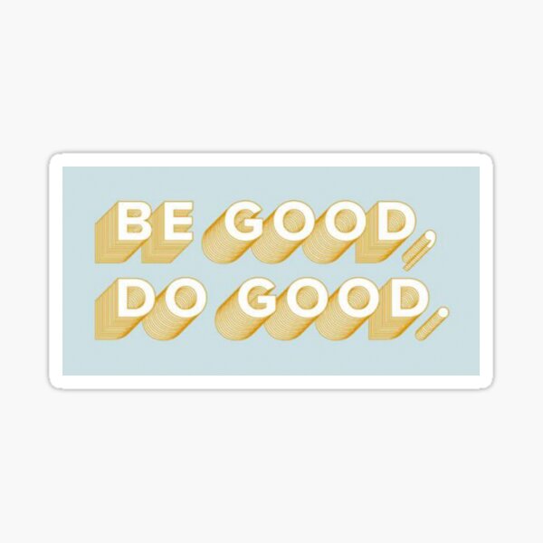 Be Good Do Good Sticker