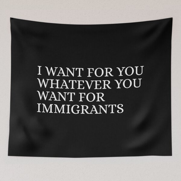 Item preview, I-want-for-you-whatever-you-want-for-immigrants designed and sold by Dondonmart.