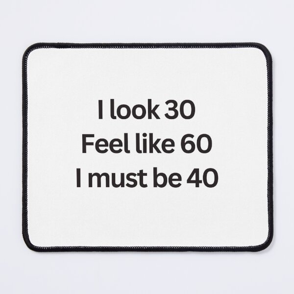 Item preview, Funny 40th Birthday Gift – I Look 30 Feel 60 Must Be 40 Sarcastic Quote designed and sold by MadSnail-Design.