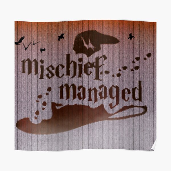 Mischief Managed Poster