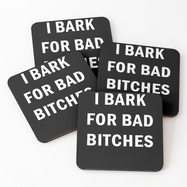 Item preview, I Bark For Bad Bitches designed and sold by margamPagenberg.
