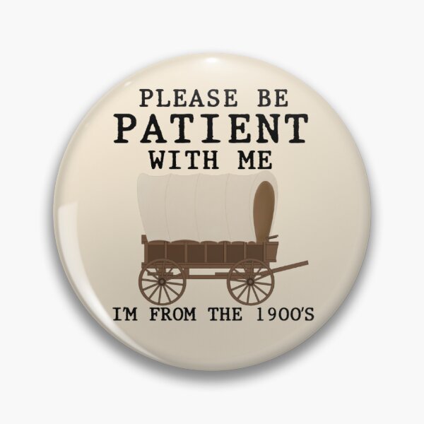 Item preview, Be patient I'm From The 1900's designed and sold by MysteriousL.