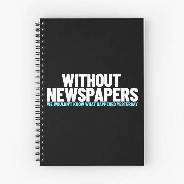 Item preview, Without Newspapers, We Wouldn't Know What Happened Yesterday -- journalism humor designed and sold by The Sporty Nerd.