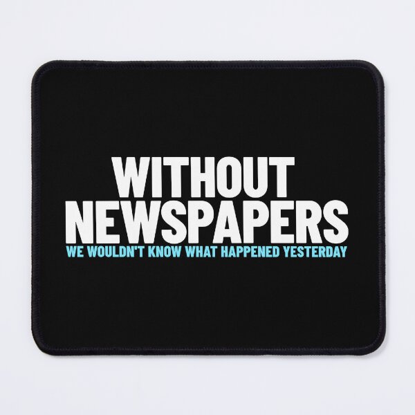 Item preview, Without Newspapers, We Wouldn't Know What Happened Yesterday -- journalism humor designed and sold by The Sporty Nerd.