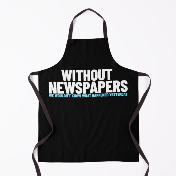 Item preview, Without Newspapers, We Wouldn't Know What Happened Yesterday -- journalism humor designed and sold by The Sporty Nerd.