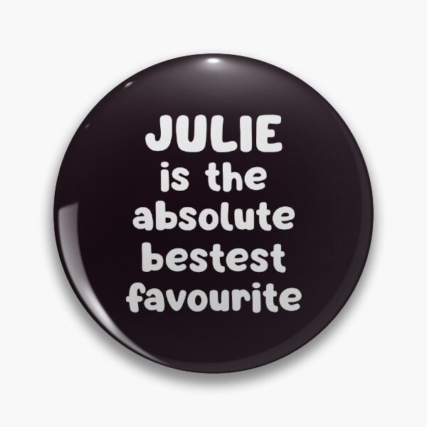 Item preview, Julie Is The Absolute Bestest Favourite designed and sold by glowdesigns.