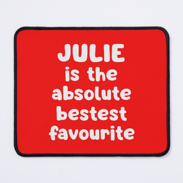 Item preview, Julie Is The Absolute Bestest Favourite designed and sold by glowdesigns.
