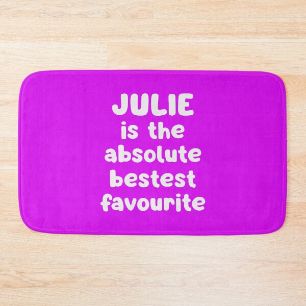 Item preview, Julie Is The Absolute Bestest Favourite designed and sold by glowdesigns.