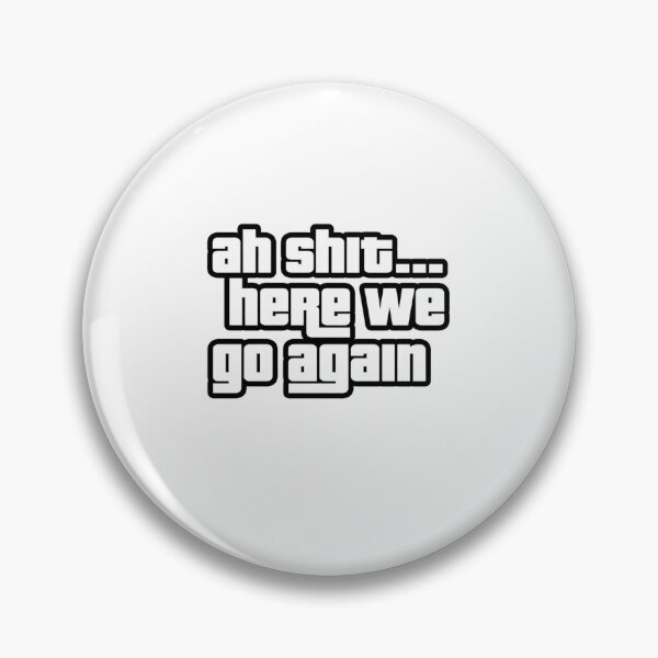 Item preview, Ah Shit Here We Go Again Funny Quote Meme Typography designed and sold by Redwan58.