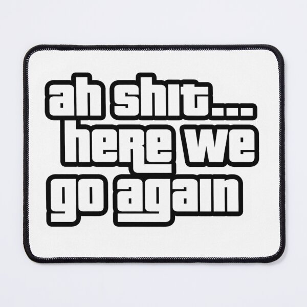 Item preview, Ah Shit Here We Go Again Funny Quote Meme Typography designed and sold by Redwan58.